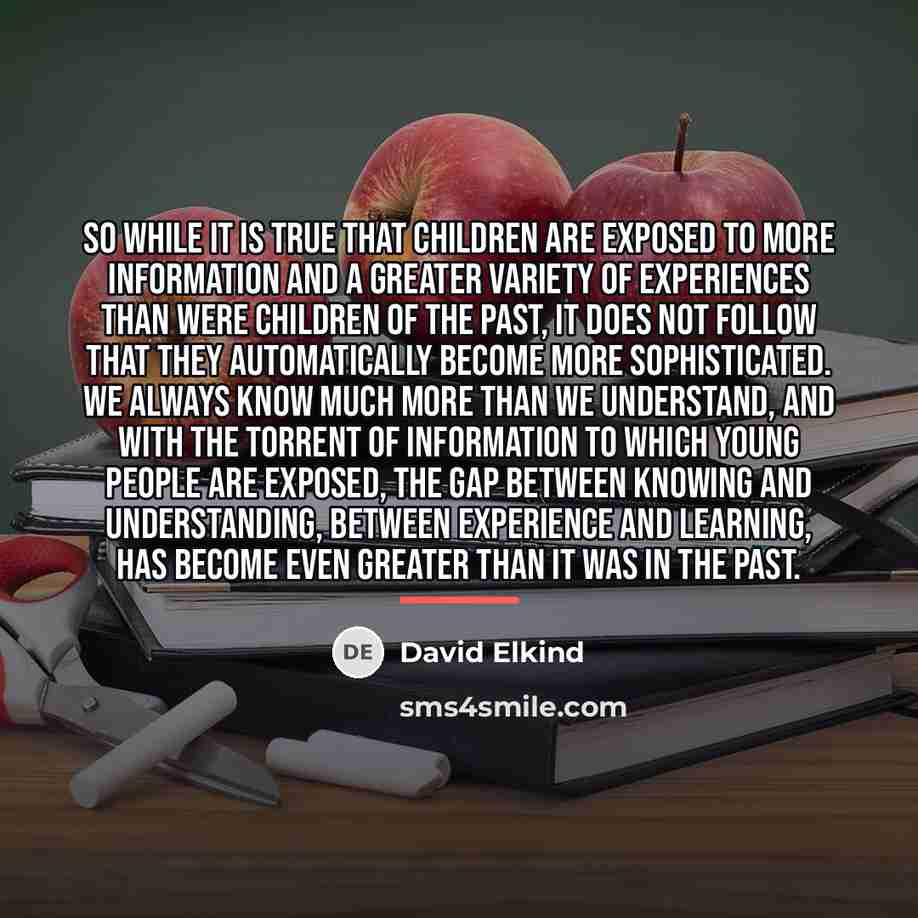 “So while it is true that children are exposed to…” quote by David Elkind
