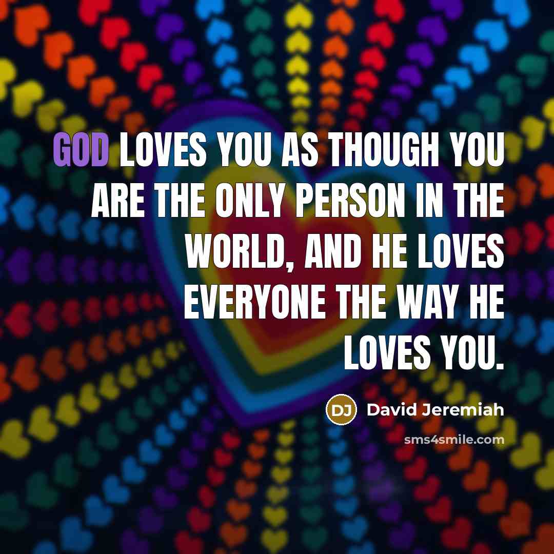“God loves you as though you are the only person…” quote by David Jeremiah