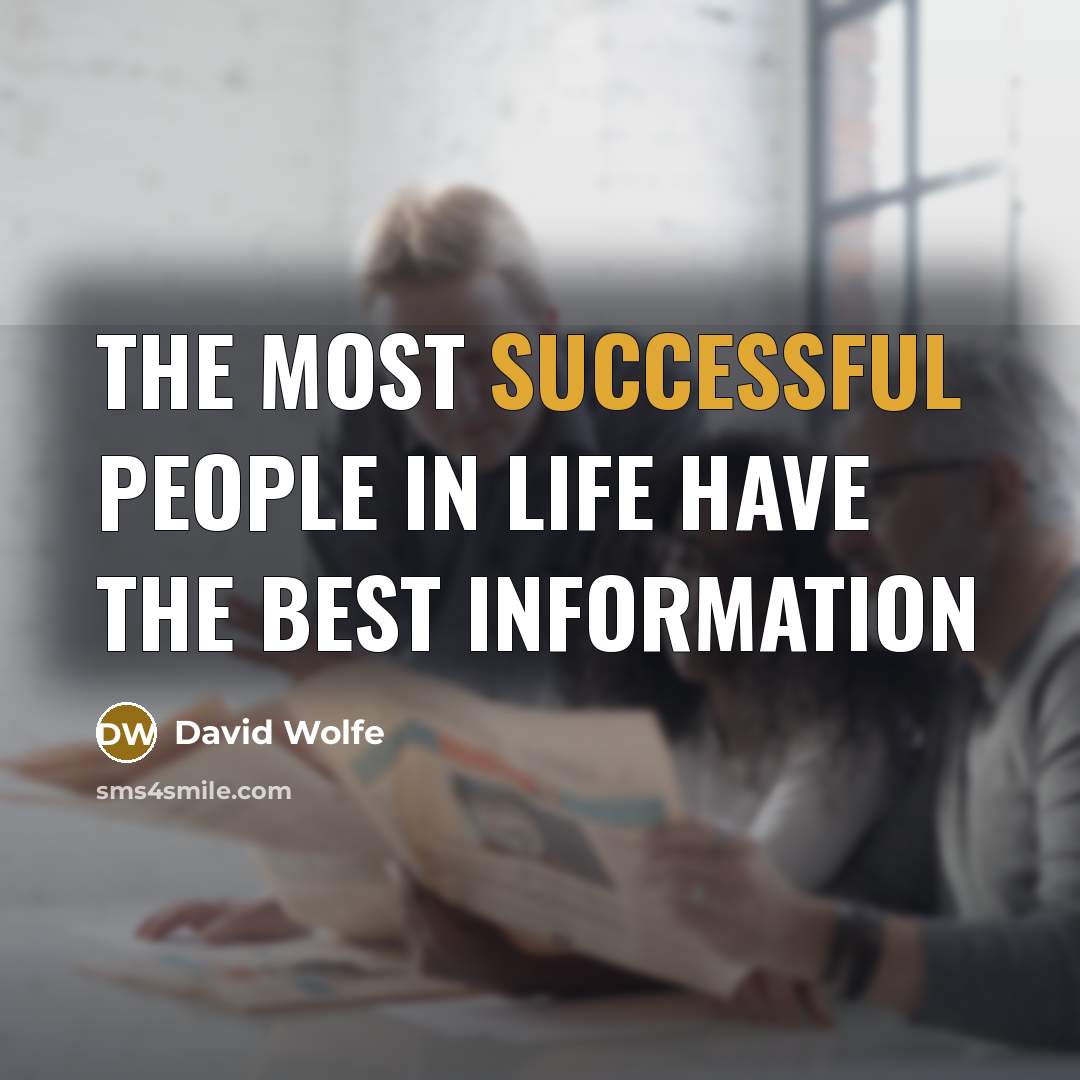“The most successful people in life have the best information” quote by David Wolfe