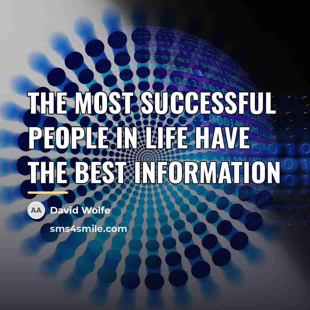 “The most successful people in life have the best information…” quote by David Wolfe