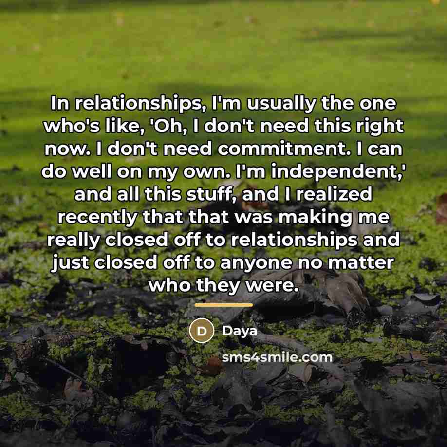 “In relationships, I'm usually the one who's like, 'Oh, I…” quote by Daya