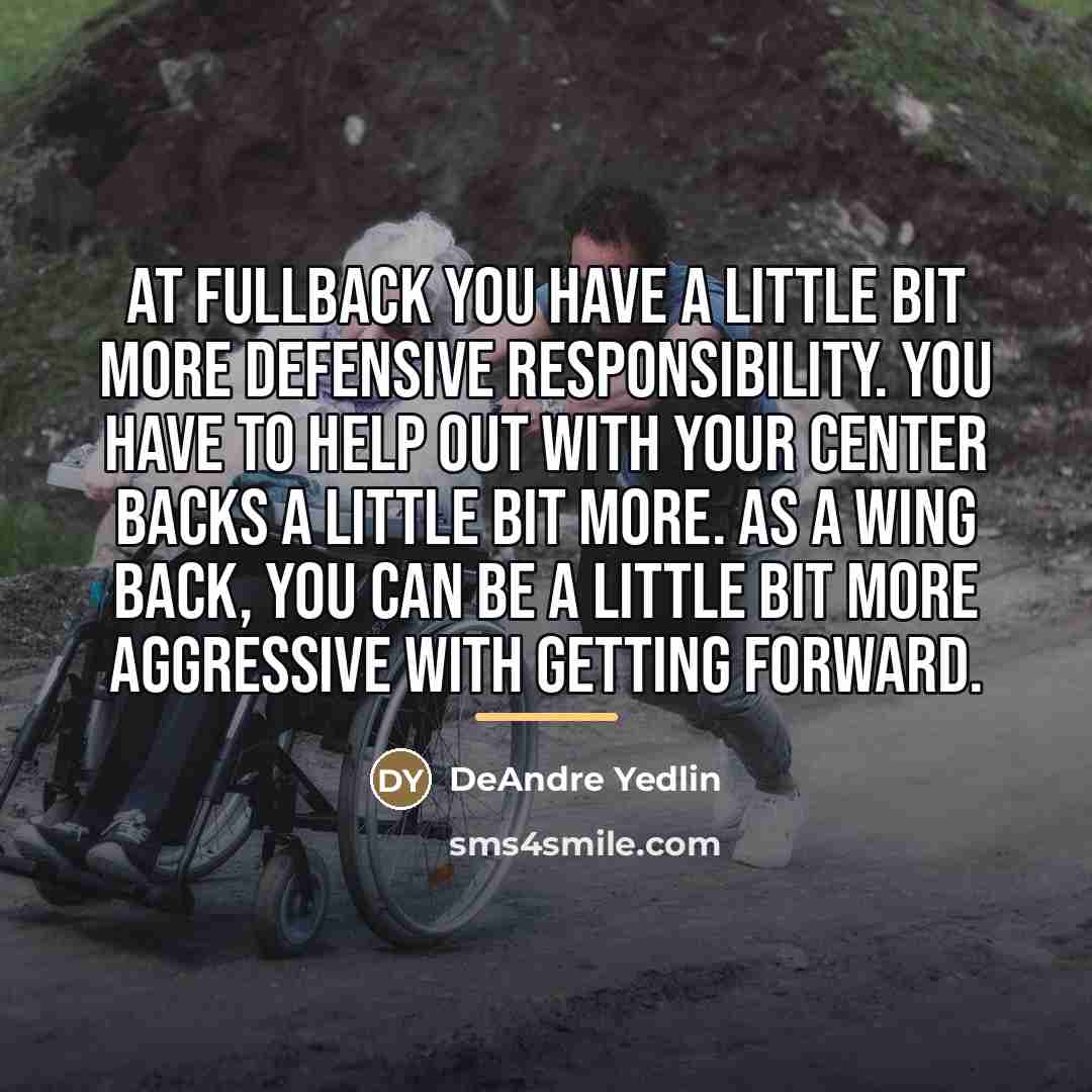 “At fullback you have a little bit more defensive responsibility.…” quote by DeAndre Yedlin