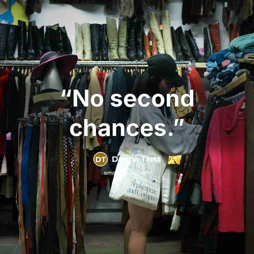 “No second chances.” quote by Donna Tartt