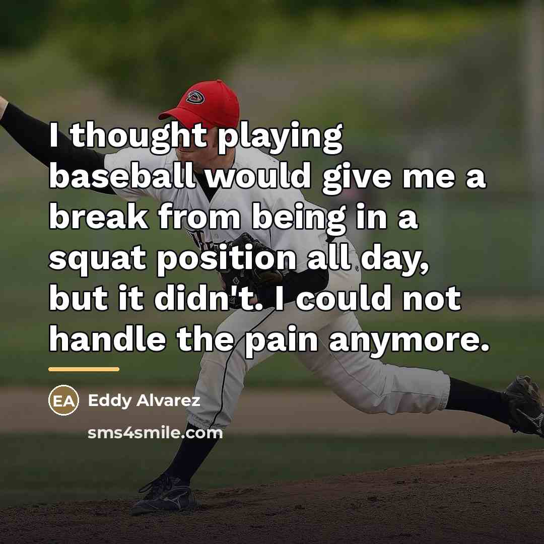 “I thought playing baseball would give me a break from…” quote by Eddy Alvarez