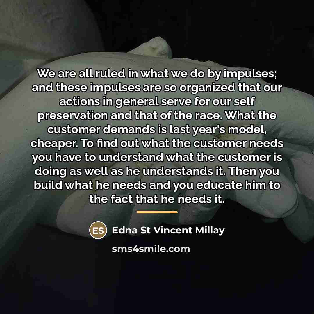 “We are all ruled in what we do by impulses;…” quote by Edna St Vincent Millay