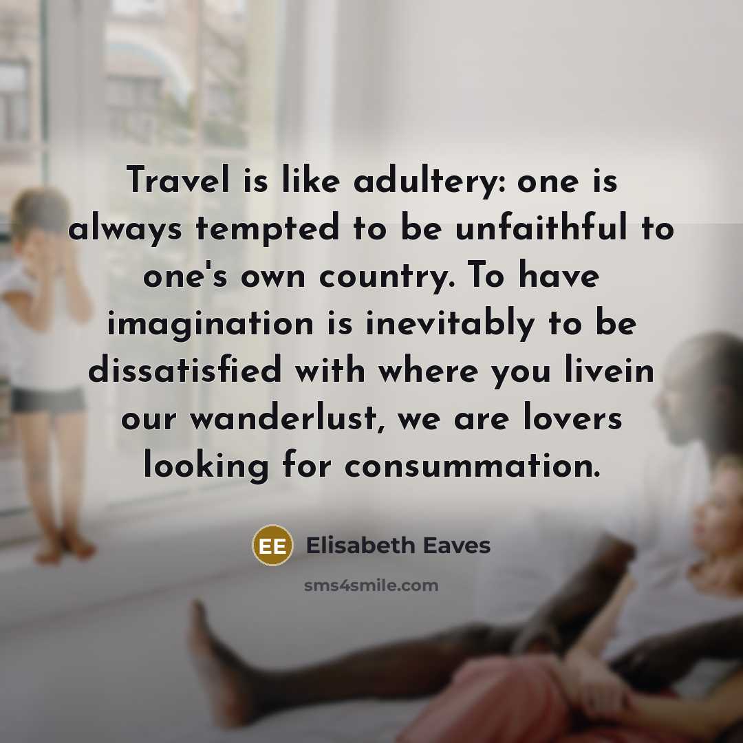 “Travel is like adultery: one is always tempted to be…” quote by Elisabeth Eaves