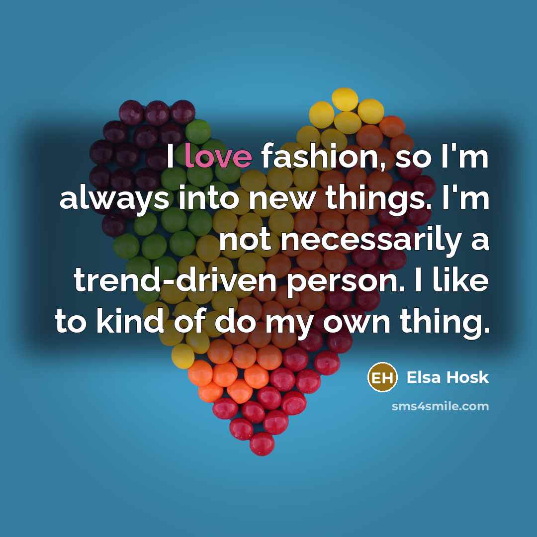 “I love fashion, so I'm always into new things. I'm…” quote by Elsa Hosk