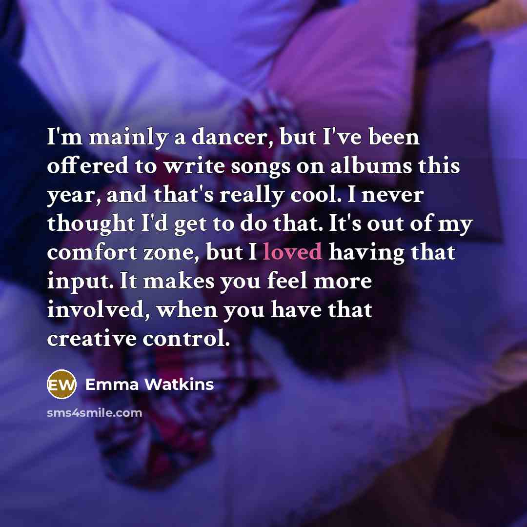 “I'm mainly a dancer, but I've been offered to write…” quote by Emma Watkins