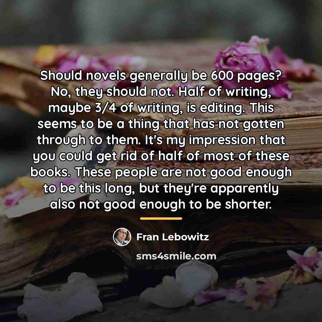 “Should novels generally be 600 pages? No, they should not.…” quote by Fran Lebowitz