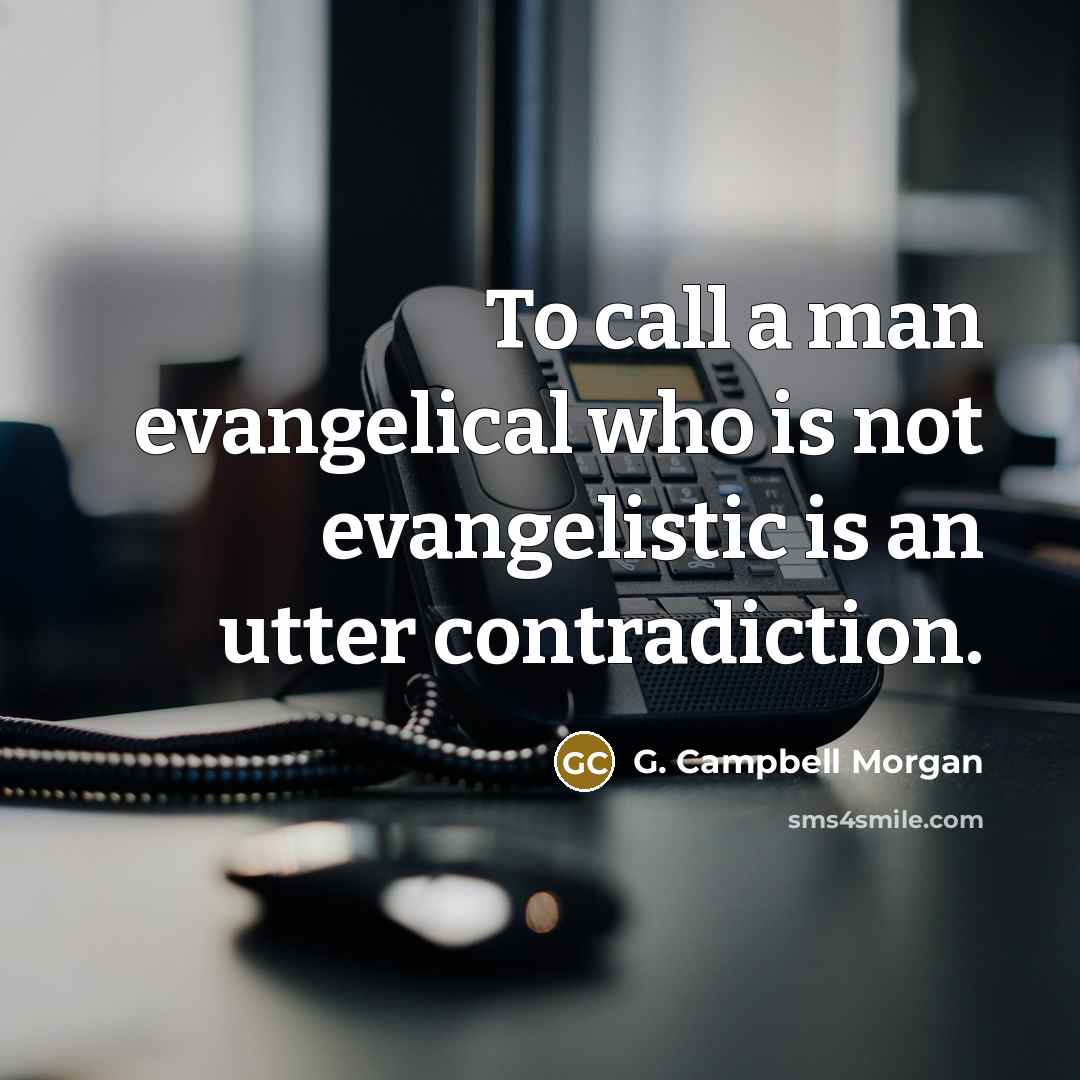 “To call a man evangelical who is not evangelistic is…” quote by G. Campbell Morgan
