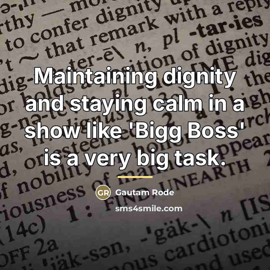 “Maintaining dignity and staying calm in a show like 'Bigg…” quote by Gautam Rode