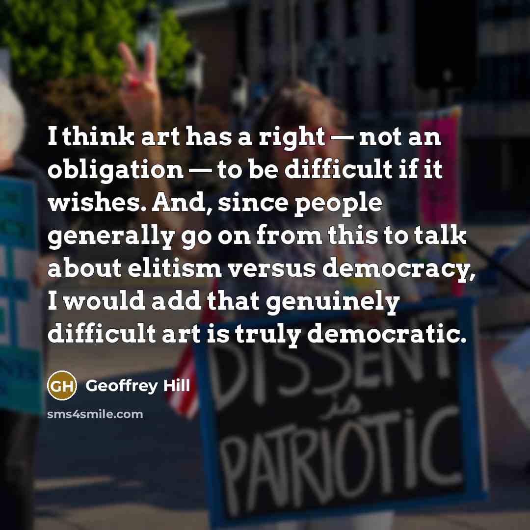 “I think art has a right — not an obligation…” quote by Geoffrey Hill