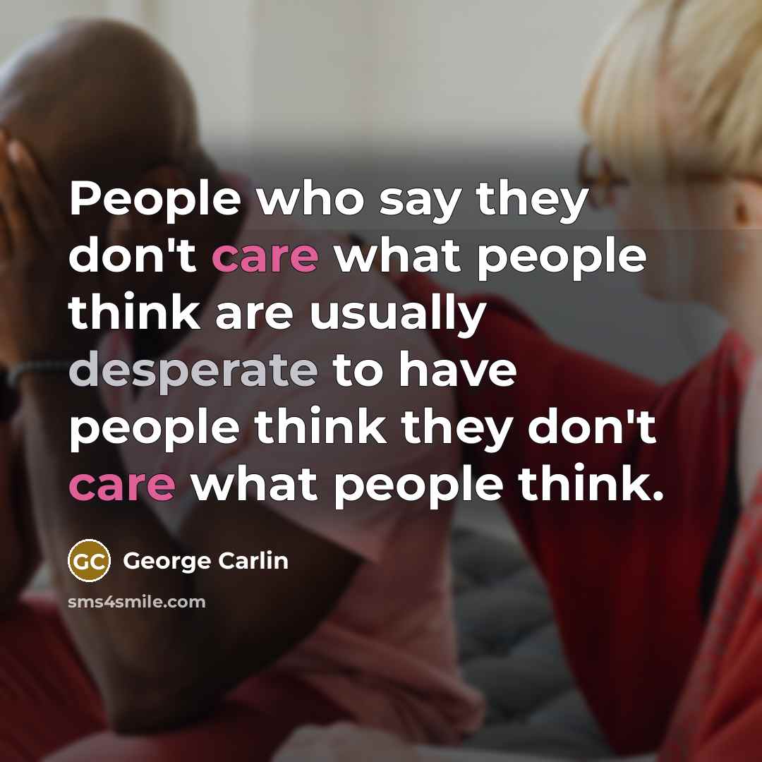 “People who say they don't care what people think are…” quote by George Carlin
