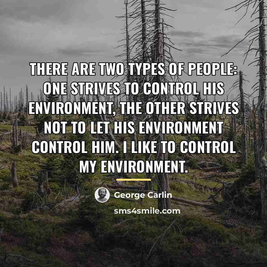 “There are two types of people: One strives to control…” quote by George Carlin