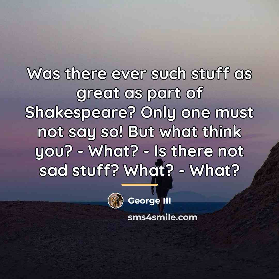 “Was there ever such stuff as great as part of…” quote by George III