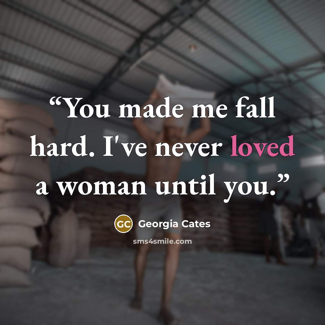“You made me fall hard. I've never loved a woman until you.” quote by Georgia Cates