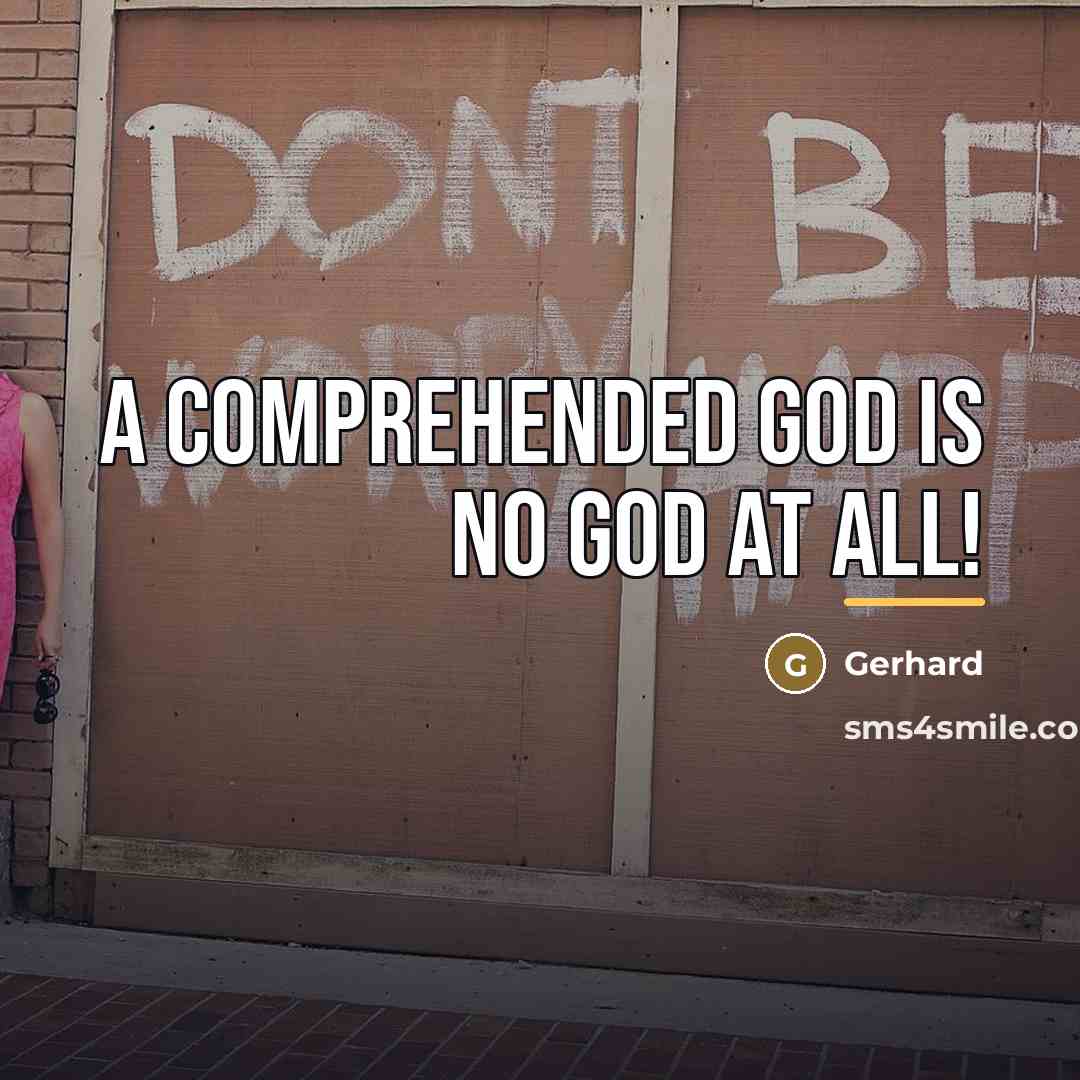 “A comprehended God is no God at all!…” quote by Gerhard