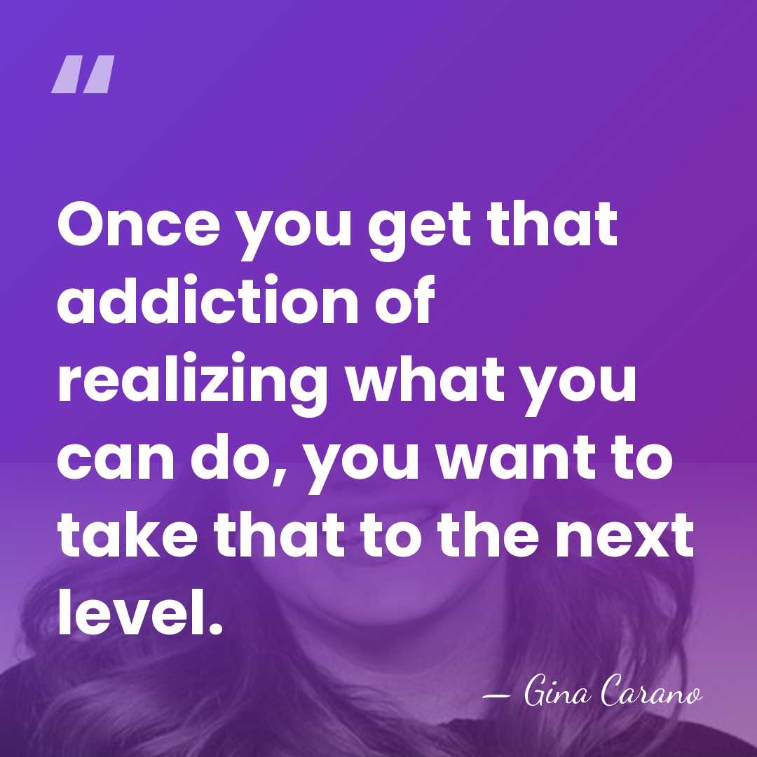 Once you get that addiction of realizing what you can do, you&hellip; - Gina Carano