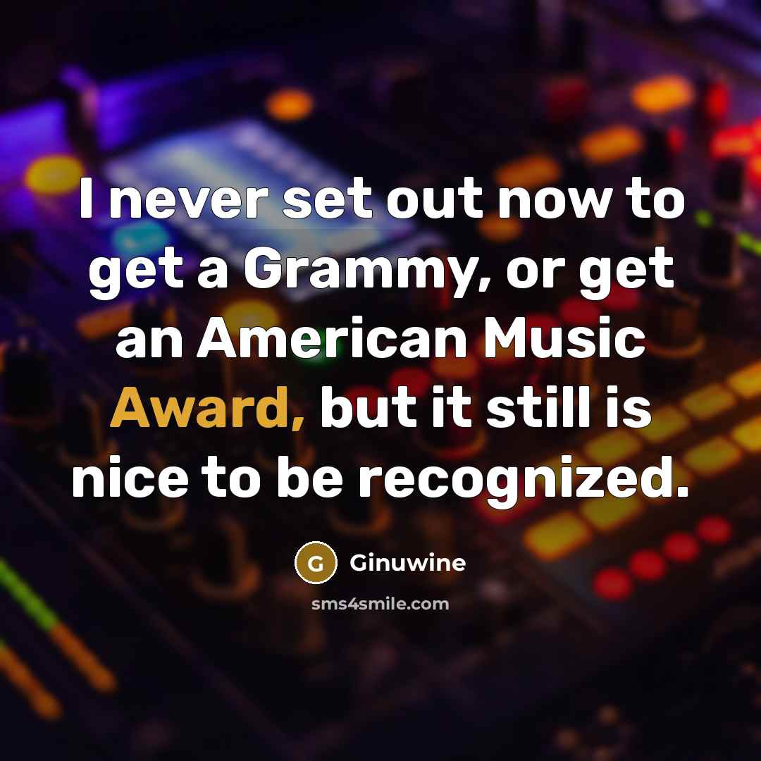 “I never set out now to get a Grammy, or…” quote by Ginuwine