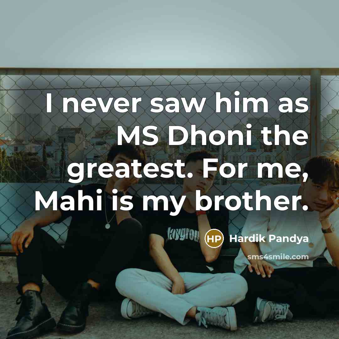 “I never saw him as MS Dhoni the greatest. For…” quote by Hardik Pandya