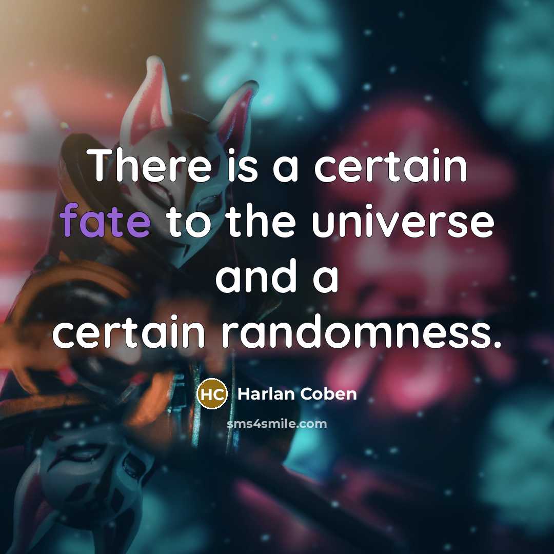 “There is a certain fate to the universe and a…” quote by Harlan Coben