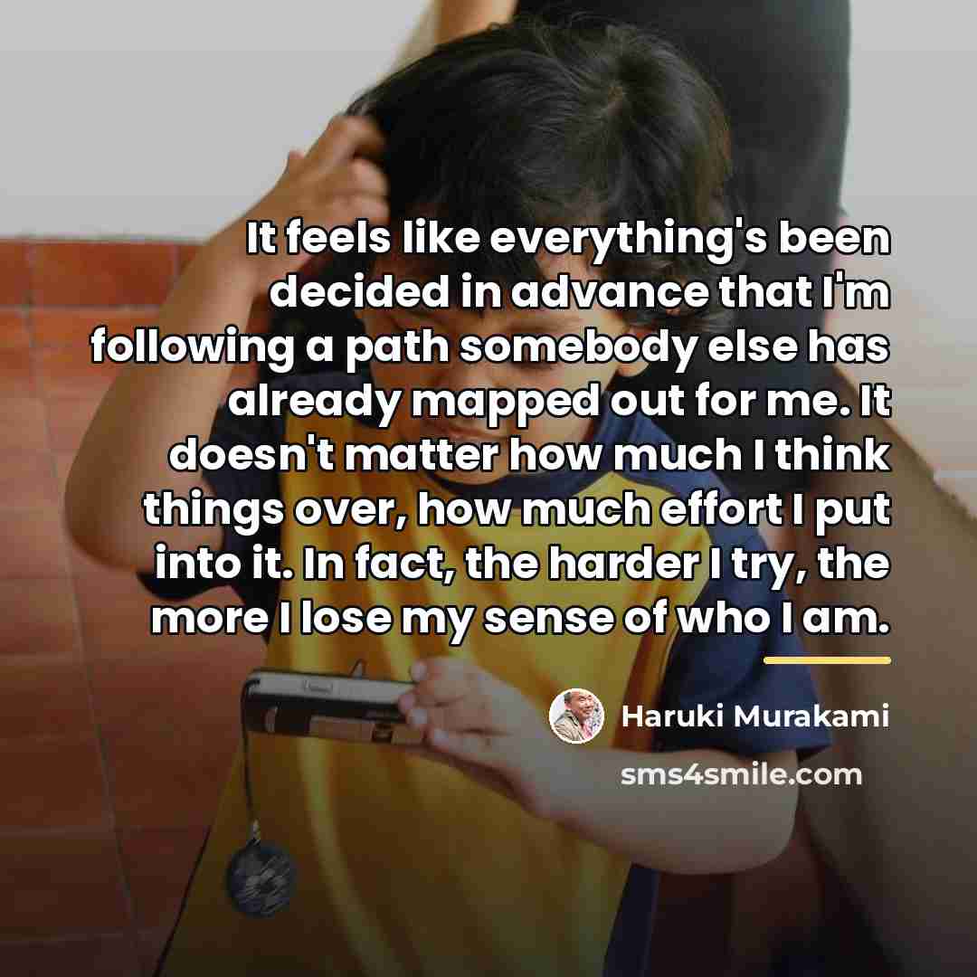“It feels like everything's been decided in advance that I'm…” quote by Haruki Murakami