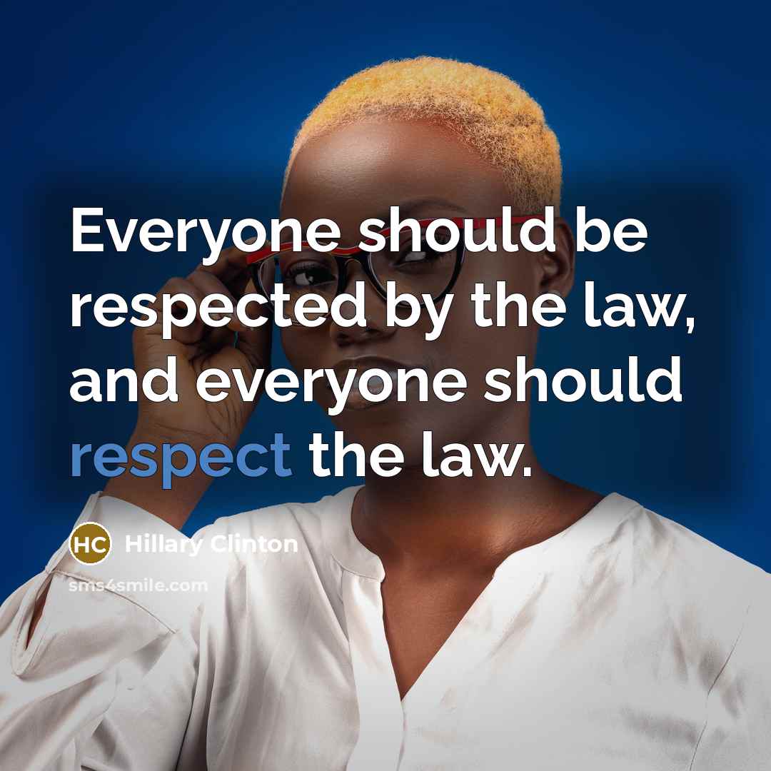 “Everyone should be respected by the law, and everyone should…” quote by Hillary Clinton