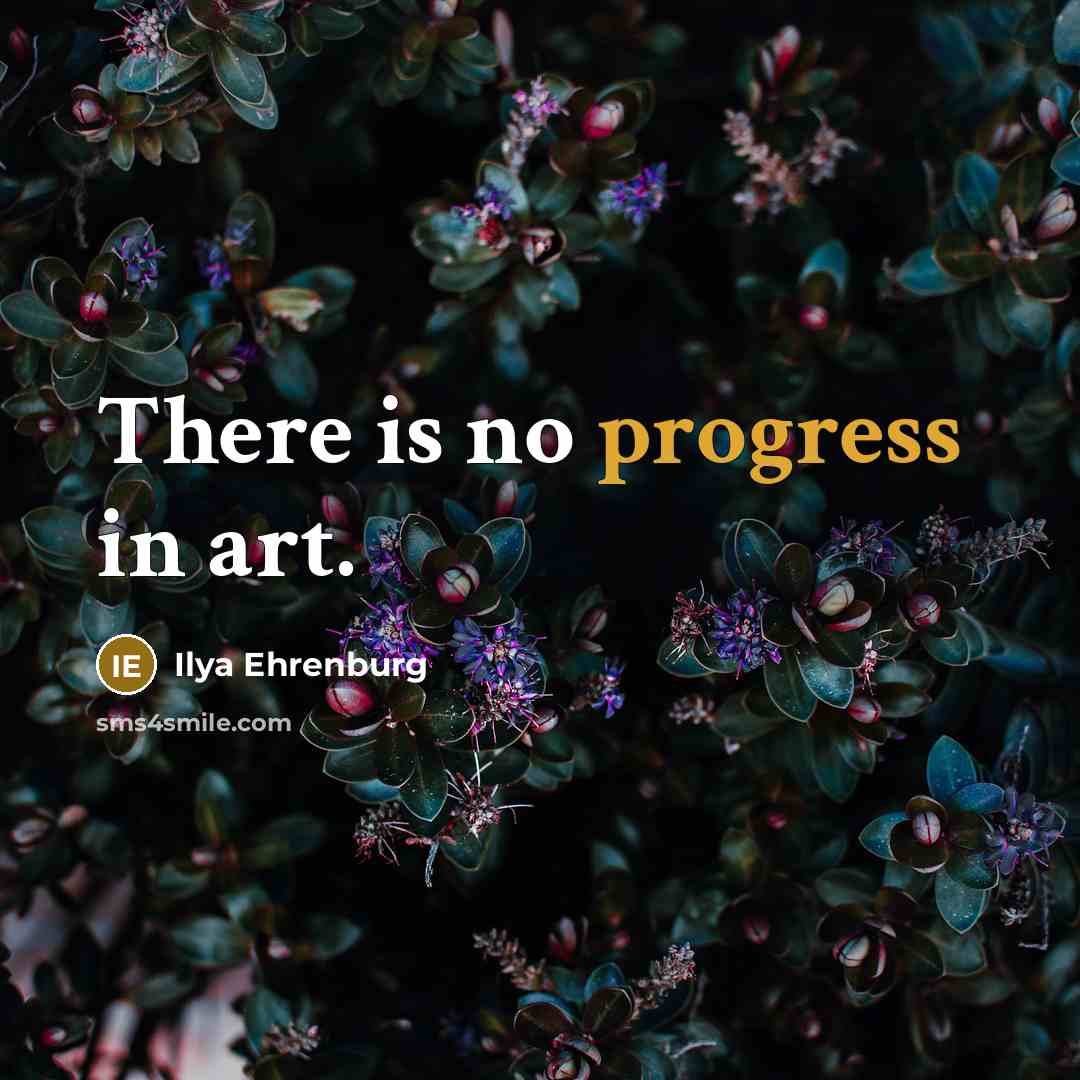 “There is no progress in art.…” quote by Ilya Ehrenburg