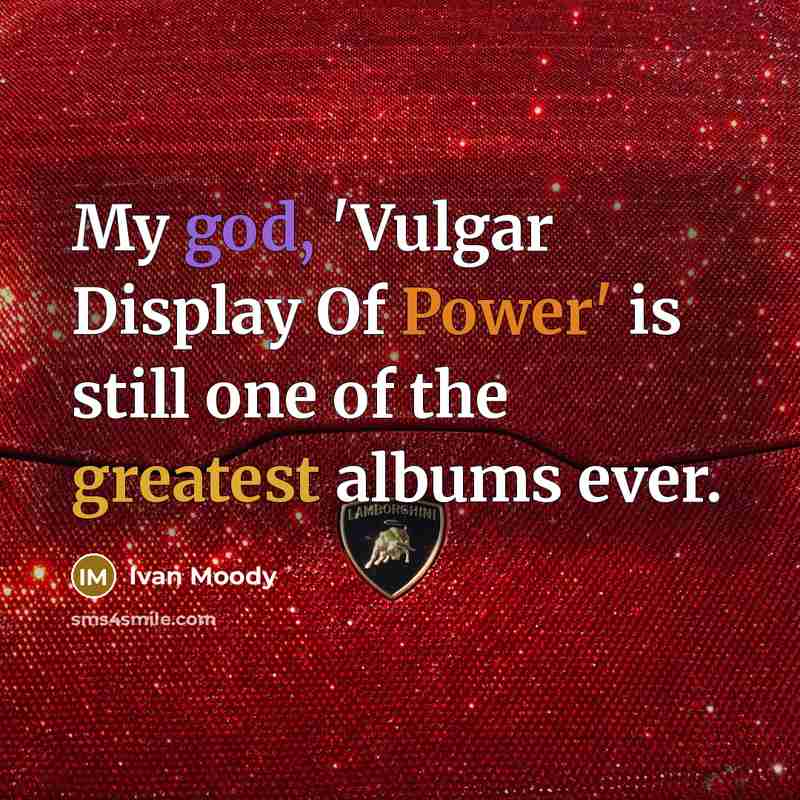 “My god, 'Vulgar Display Of Power' is still one of the greatest albums ever.” quote by Ivan Moody