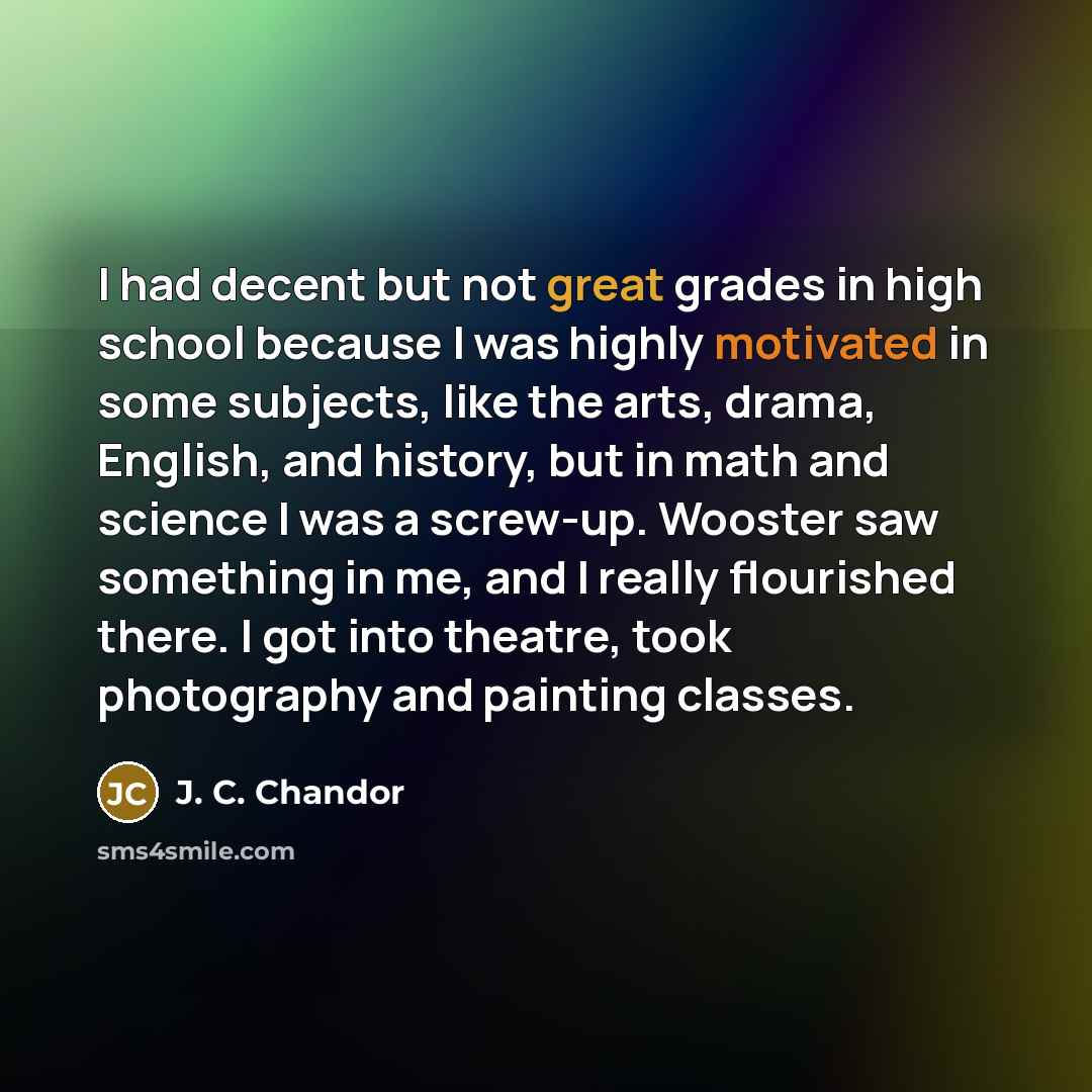 “I had decent but not great grades in high school…” quote by J. C. Chandor