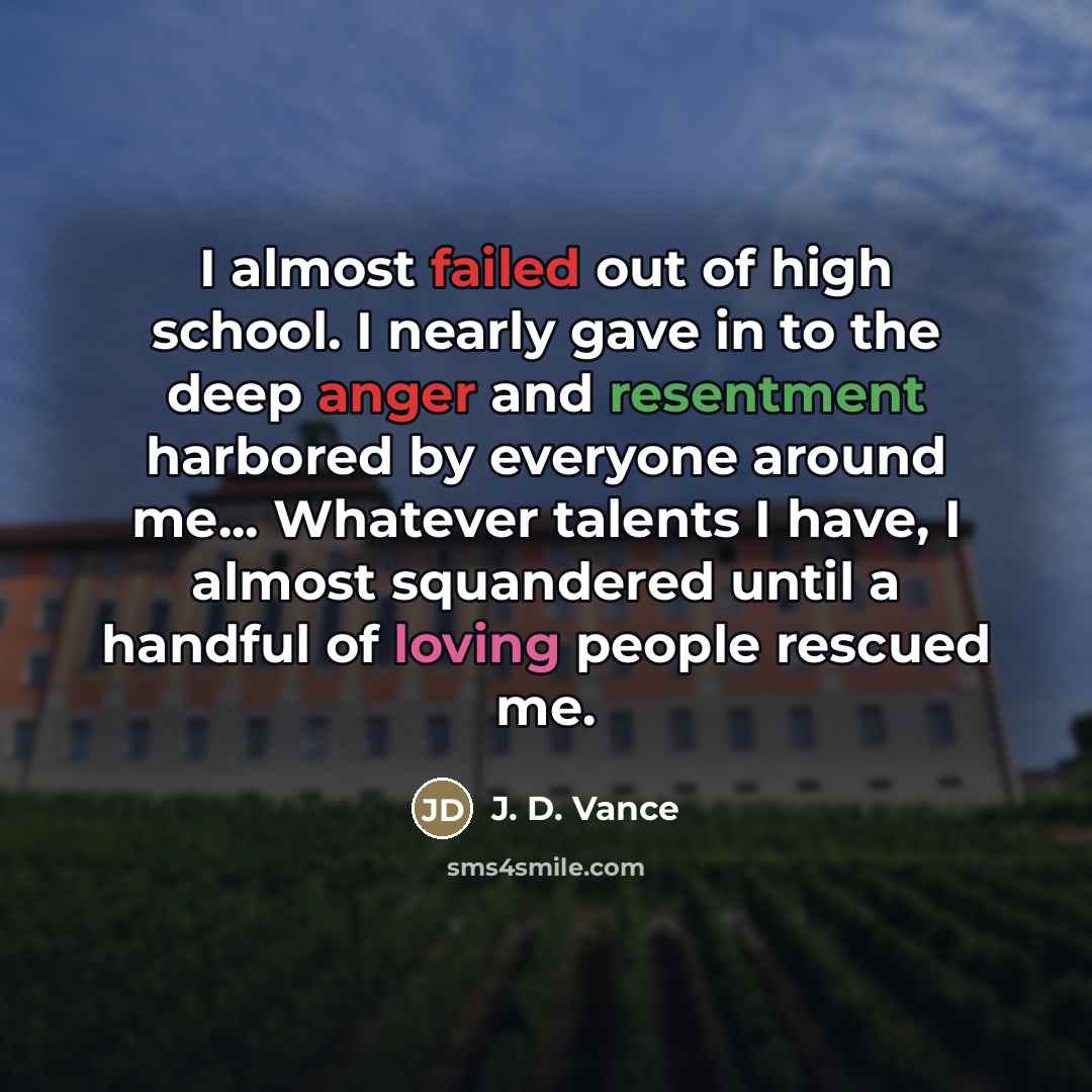 “I almost failed out of high school. I nearly gave…” quote by J. D. Vance