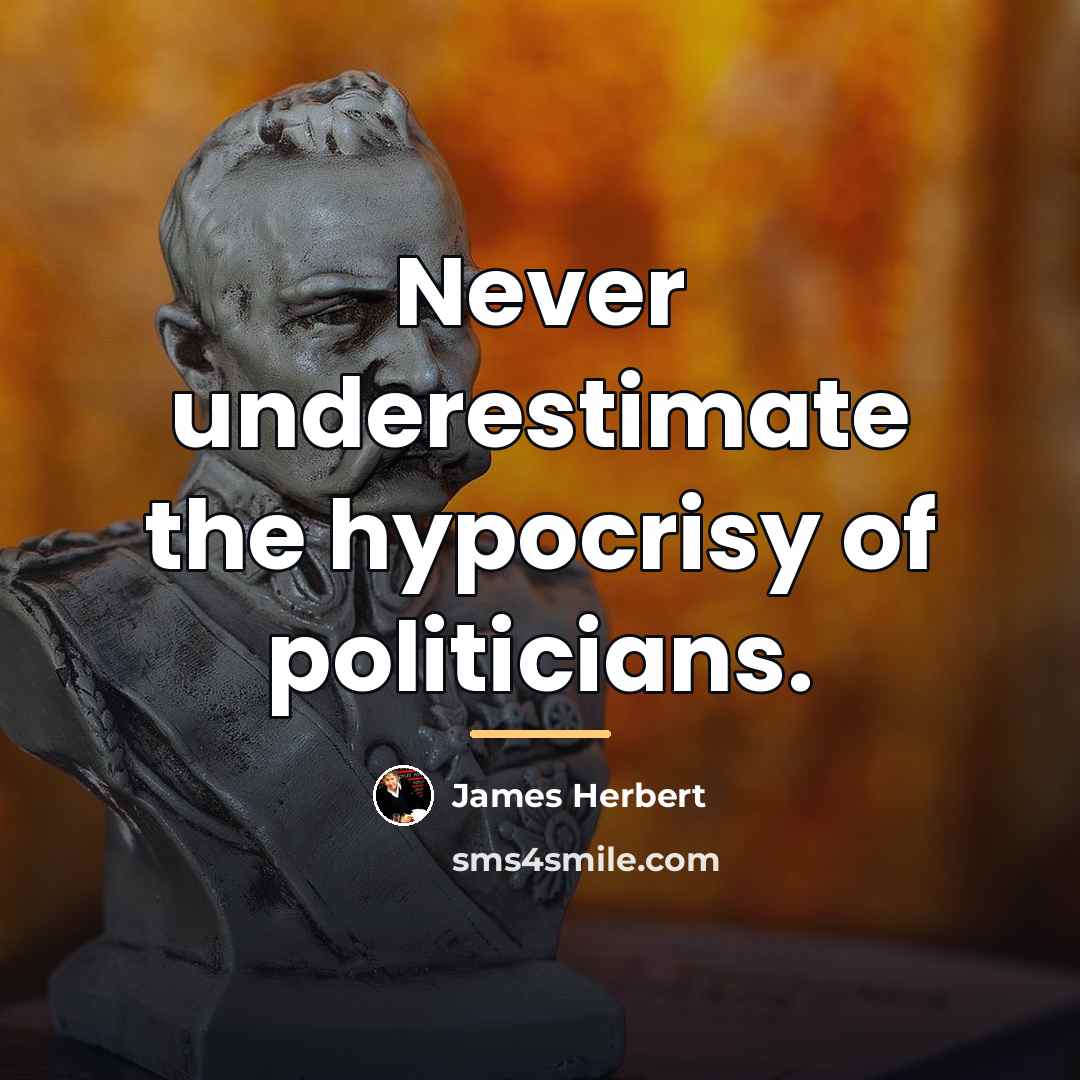 “Never underestimate the hypocrisy of politicians.…” quote by James Herbert