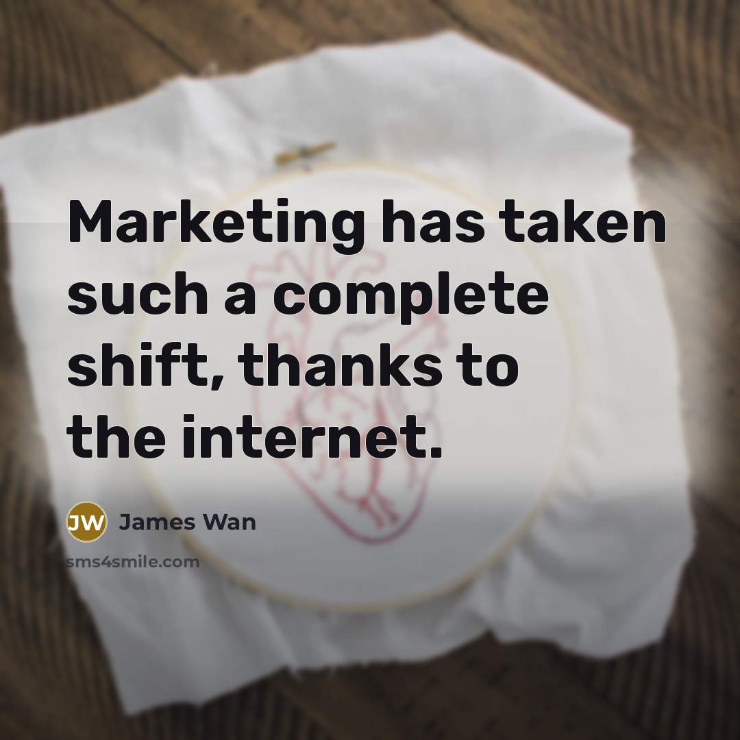 “Marketing has taken such a complete shift, thanks to the…” quote by James Wan