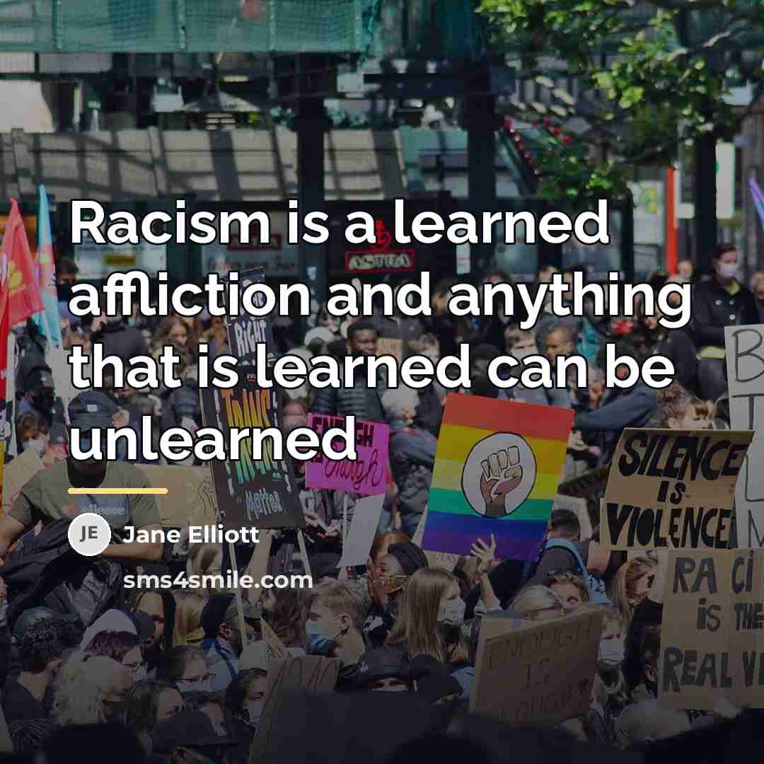 “Racism is a learned affliction and anything that is learned…” quote by Jane Elliott