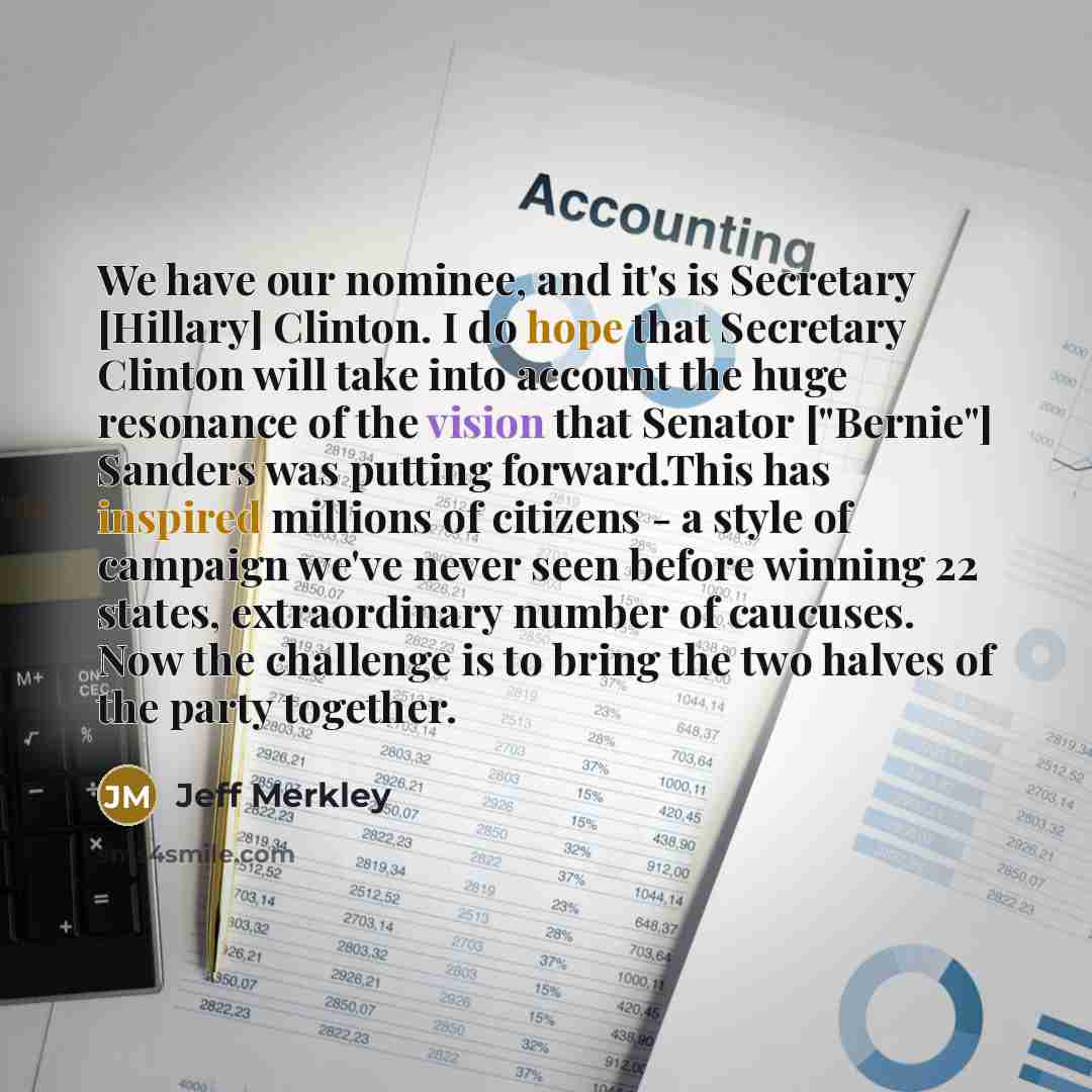 “We have our nominee, and it's is Secretary [Hillary] Clinton.…” quote by Jeff Merkley