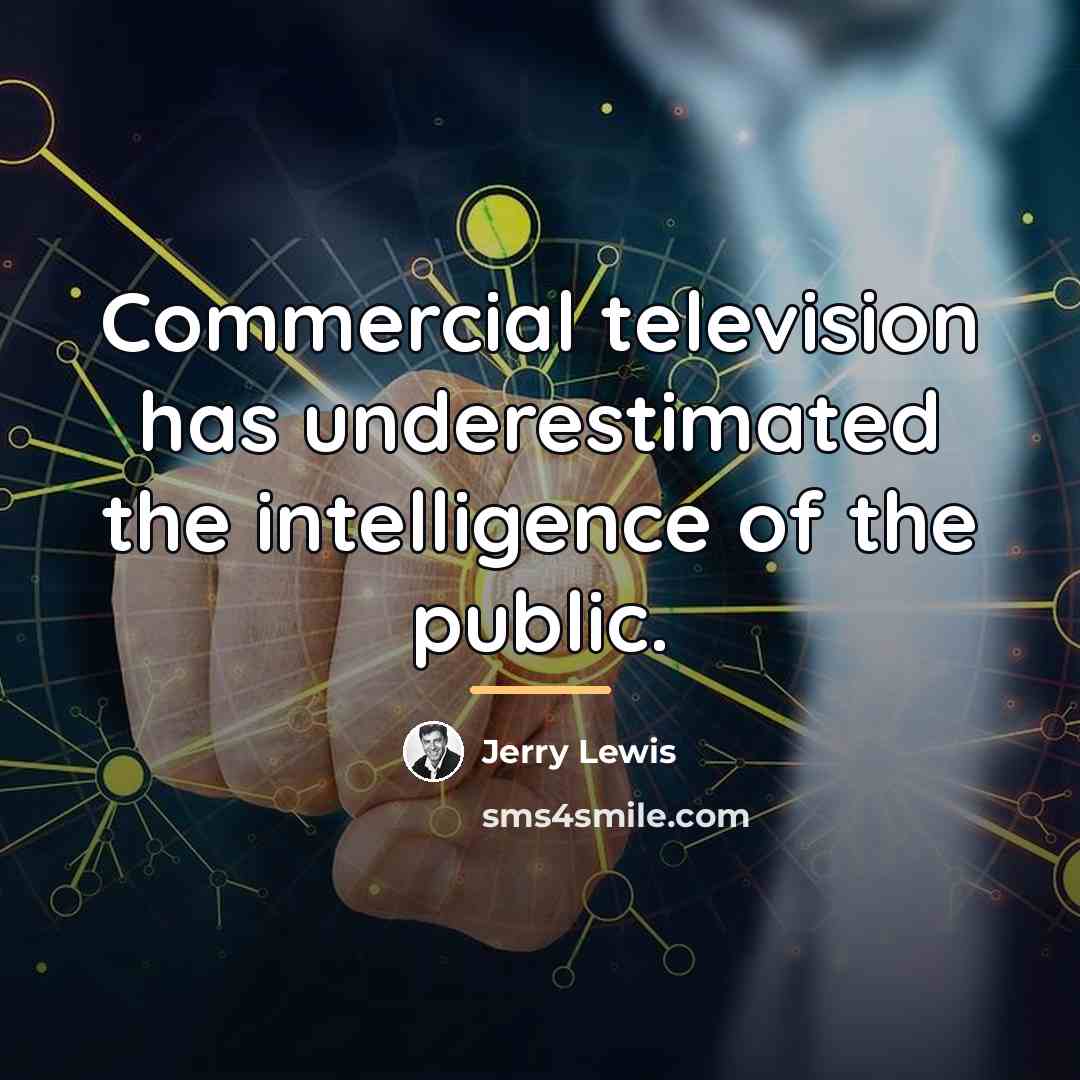 “Commercial television has underestimated the intelligence of the public.…” quote by Jerry Lewis