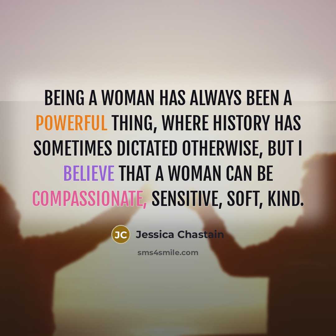 “Being a woman has always been a powerful thing, where…” quote by Jessica Chastain