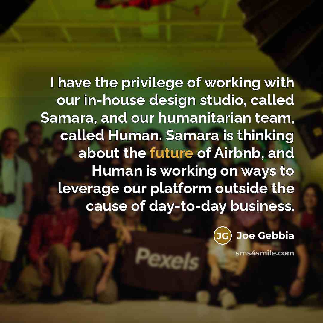 “I have the privilege of working with our in-house design…” quote by Joe Gebbia