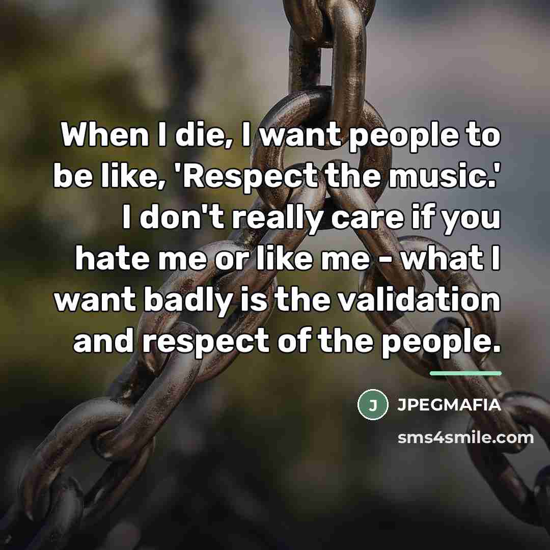 “When I die, I want people to be like, 'Respect…” quote by JPEGMAFIA