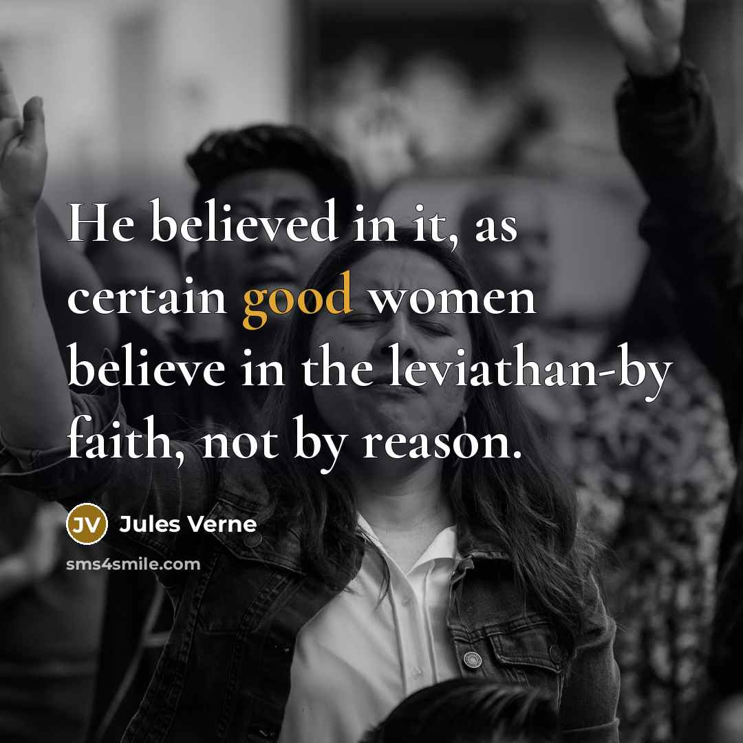“He believed in it, as certain good women believe in…” quote by Jules Verne