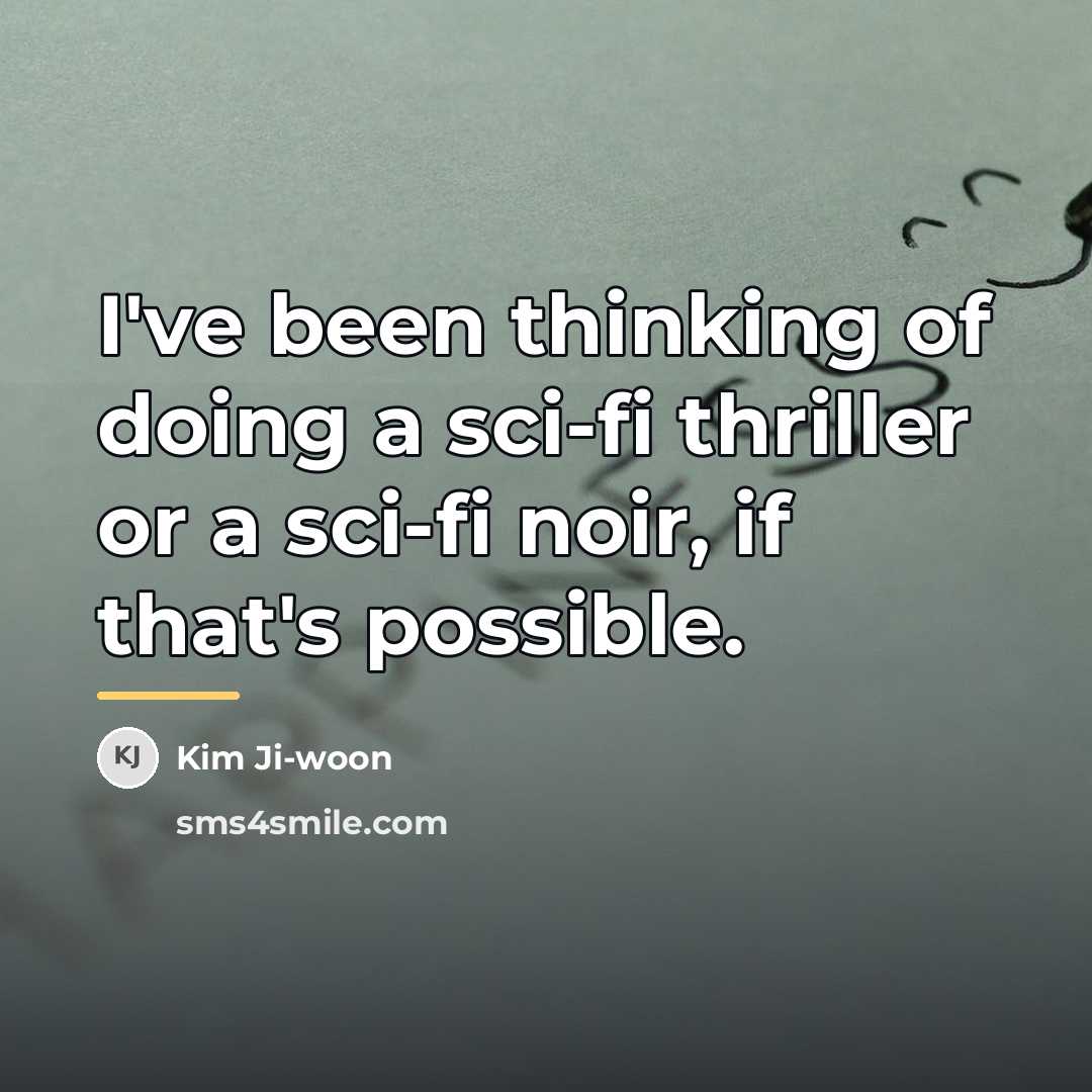 “I've been thinking of doing a sci-fi thriller or a…” quote by Kim Ji-woon