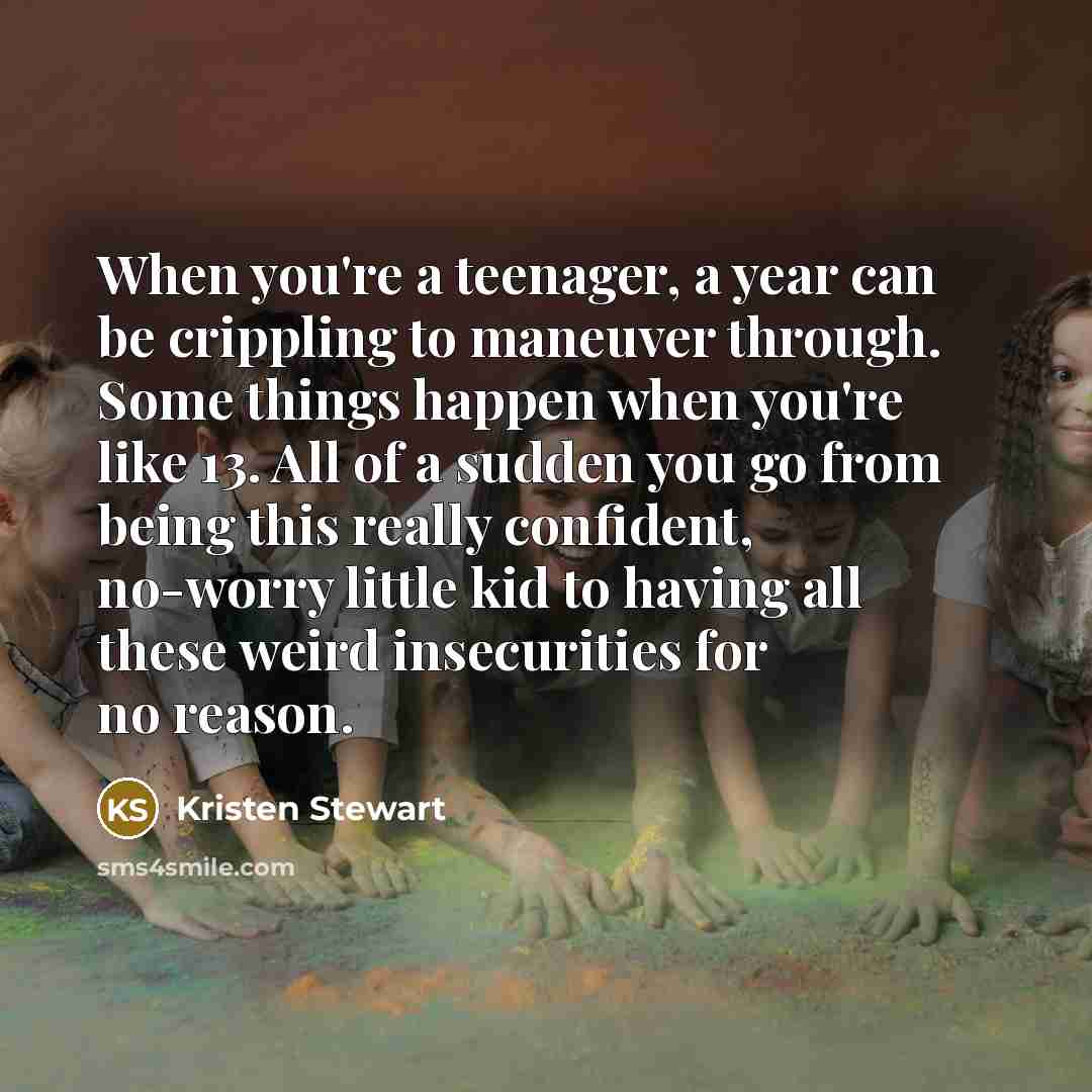 “When you're a teenager, a year can be crippling to…” quote by Kristen Stewart