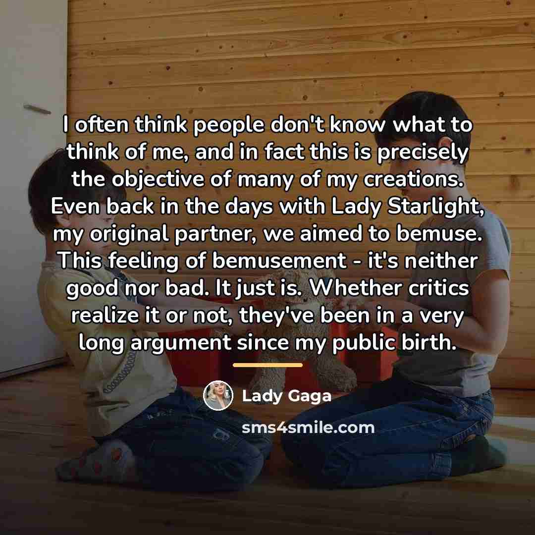 “I often think people don't know what to think of…” quote by Lady Gaga