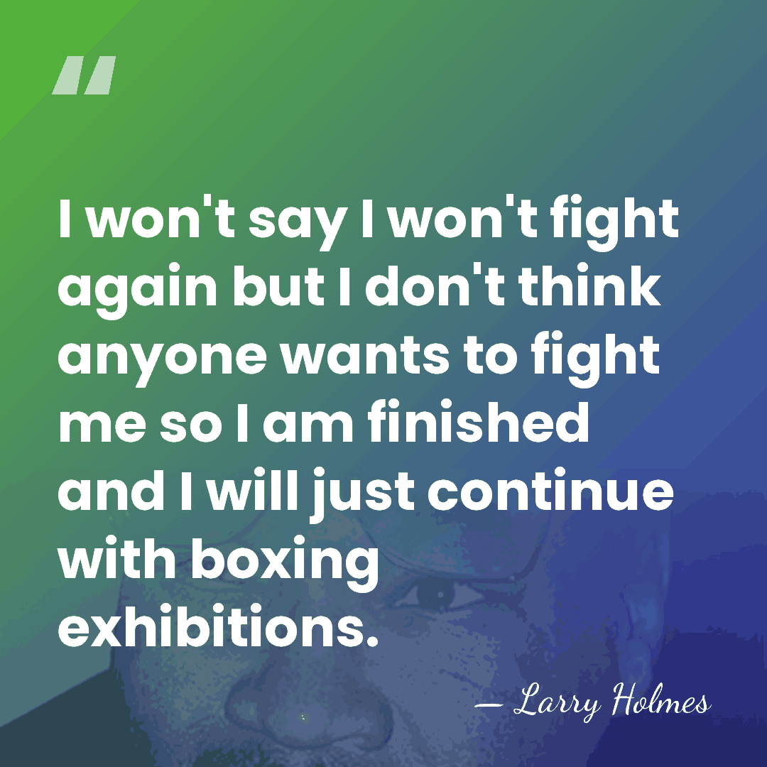 I won't say I won't fight again but I don't think anyone&hellip; - Larry Holmes