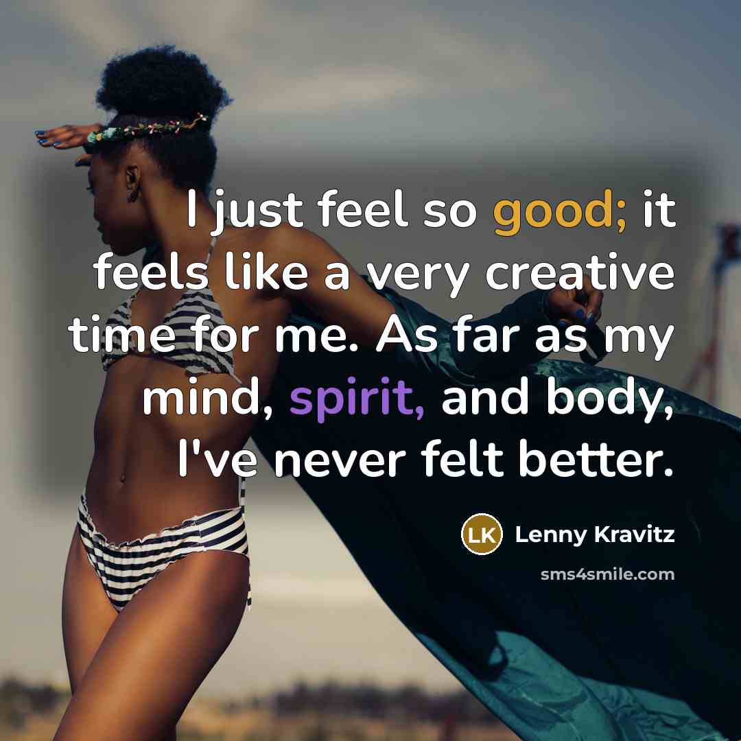 “I just feel so good; it feels like a very…” quote by Lenny Kravitz