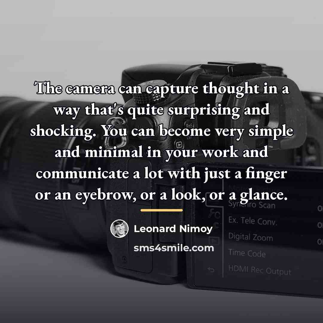 “The camera can capture thought in a way that's quite…” quote by Leonard Nimoy