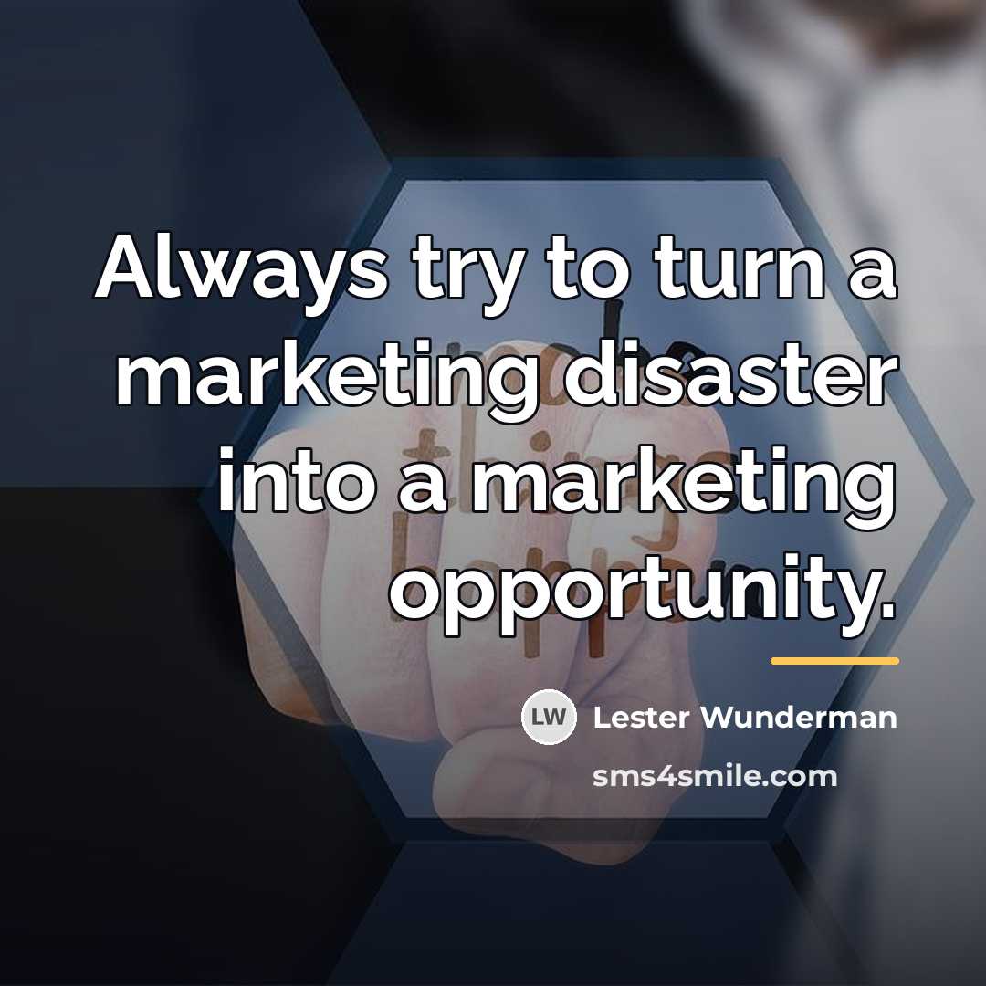 “Always try to turn a marketing disaster into a marketing…” quote by Lester Wunderman