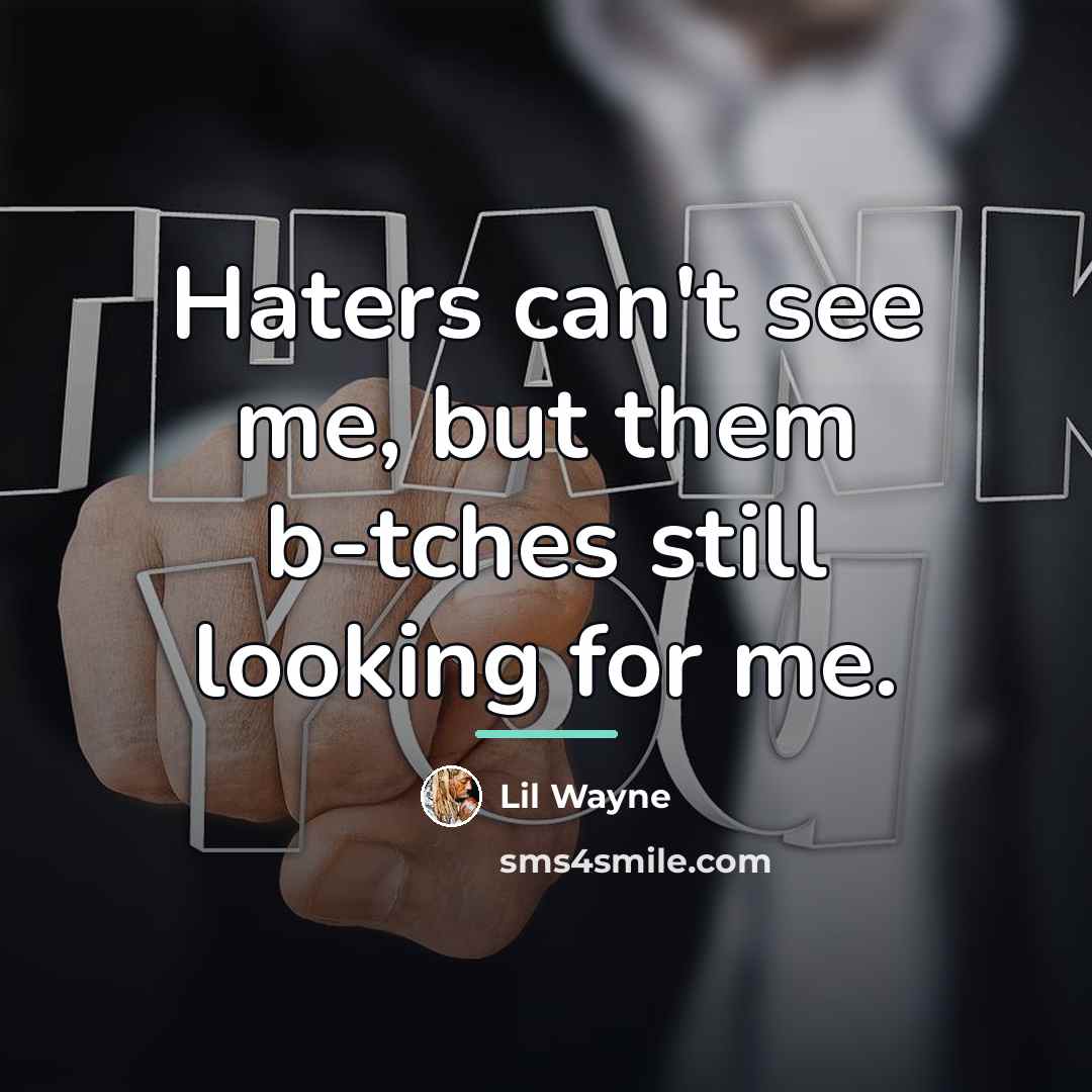 “Haters can't see me, but them b-tches still looking for…” quote by Lil Wayne