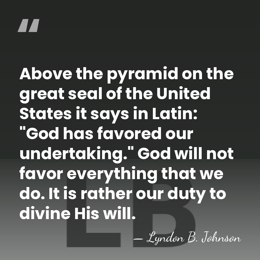 Above the pyramid on the great seal of the United States it&hellip; - Lyndon B. Johnson