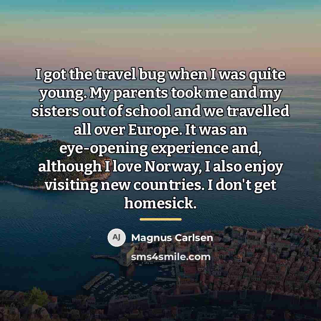 “I got the travel bug when I was quite young.…” quote by Magnus Carlsen